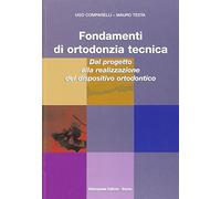 Fondamenti di ortodonzia tecnica. Dal progetto alla realizzazione del dispositivo ortodontico