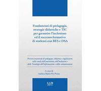 Fondamenti di pedagogia, strategie didattiche e TIC per garantire l'inclusione ed il successo formativo di studenti BES e DSA. Ediz. per la scuola