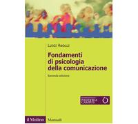 Fondamenti di psicologia della comunicazione. Nuova ediz. - Anolli Luigi