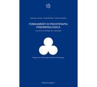 Fondamenti di psicoterapia fenomenologica. Cura di sé e psicologia non raz...