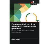 Fondamenti di tecniche molecolari: Dal DNA alla genomica: Una guida completa alle tecniche essenziali di biologia molecolare