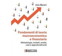 Fondamenti di teoria macroeconomica e finanziaria. Metodologia, modelli, analisi, casi e approfondimenti