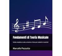 Fondamenti di Teoria Musicale: Guida completa a scale, armonia e ritmo per studenti e musicisti