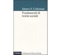 Fondamenti di teoria sociale - Coleman James S.