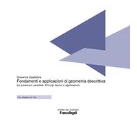 Fondamenti e applicazioni di geometria descrittiva. Le proiezioni parallele. Principi teorici e applicazioni