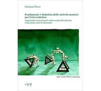 Fondamenti e didattica delle attività motorie per l'età evolutiva. Apprendere il movimento nella scuola dell'infanzia e nel primo ciclo di istruzione
