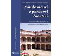 Fondamenti e percorsi bioetici. Manuale di bioetica. Vol. 1