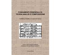 Fondamenti essenziali di teoria analisi e composizione. Dal ritmo all'analisi, con esempi ed esercizi