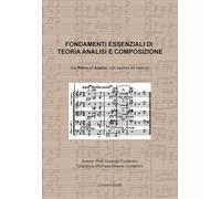 Fondamenti essenziali di teoria analisi e composizione. Dal ritmo all'analisi, con esempi ed esercizi