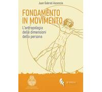 Fondamento in movimento. L'antropologia delle dimensioni della persona