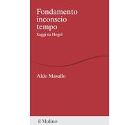 Fondamento inconscio tempo. Saggi su Hegel