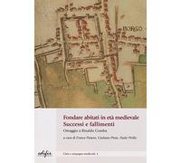 Fondare abitati in età medievale. Successo e fallimenti. Omaggio a Rinaldo Comba