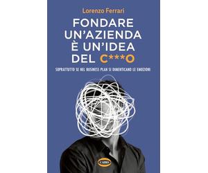Fondare un'azienda è un'idea del c***o. Soprattutto se nel business plan si dimenticano le emozioni