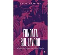 Fondata sul lavoro. Utopia e realtà della Costituzione italiana