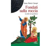Fondati sulla roccia. La fede nel quotidiano