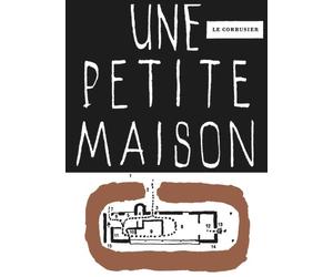 Fondation Le Corbusier Une petite maison (Tascabile)