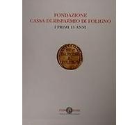 Fondazione Cassa di Risparmio di Foligno. 1. I Primi 15 Anni. 2. Foligno, Bevagn
