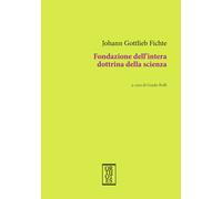 Fondazione dell'intera dottrina della scienza - Fichte J. Gottlieb