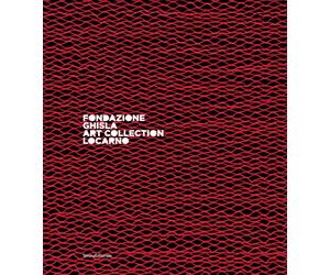 Fondazione Ghisla. Art Collection Locarno - [Silvana Editoriale]
