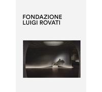 Fondazione Luigi Rovati. Art museum. Ediz. a colori - AA.VV.