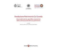 Fondazione Patrimonio Ca’ Granda. Uno studio storico, giuridico, economico della valorizzazione del suo patrimonio fondiario