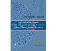 Fondazioni urbane e processi di antropizzazione in uno spazio di frontiera: il Borgo Vilhena a Malta nel Settecento