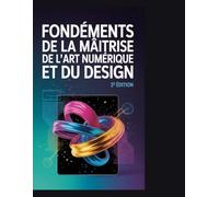 Fondements de la maîtrise de l'art numérique et du design 2e édition