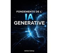 Fondements de l'IA Generative: Construire, affiner et deployer des modeles generatifs pour le texte, les images et les applications multimodales