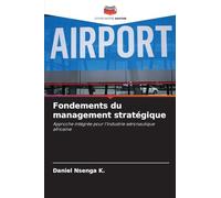 Fondements du management stratégique: Approche intégrée pour l'industrie aéronautique africaine