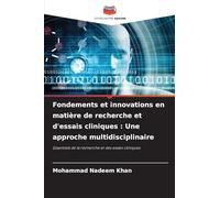 Fondements et innovations en matière de recherche et d'essais cliniques : Une approche multidisciplinaire: Essentiels de la recherche et des essais cliniques