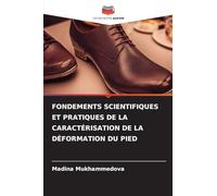 FONDEMENTS SCIENTIFIQUES ET PRATIQUES DE LA CARACTÉRISATION DE LA DÉFORMATION DU PIED