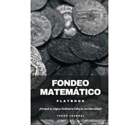 Fondeo Matemático: PlayBook ¿Porqué la Lógica Ordinaria Falla en los Mercados?
