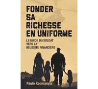 Fonder Sa Richesse en Uniforme: Le Guide du Soldat Vers la Réussite Financière