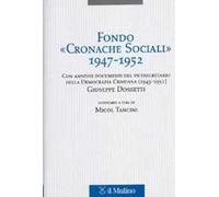 Fondo «Cronache Sociali» 1947-1952. Con annessi documenti del vicesegratario della Democrazia Cristiana (1945-1951) Giuseppe Dossetti