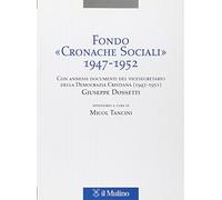 Fondo «Cronache Sociali» 1947-1952. Con annessi documenti del vicesegratario della Democrazia Cristiana (1945-1951) Giuseppe Dossetti