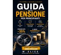 FONDO PENSIONE E PREVIDENZA COMPLEMENTARE: Guida 2026 per principianti a TFR, deducibilità fiscale e tre pilastri: come colmare il buco della pensione INPS senza sbagliare