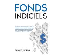 Fonds indiciels: Guide pour débutants afin de bâtir sa richesse grâce à des ETF diversifiés et des investissements passifs à faible coût pour une sécurité financière durable sans effort excessif.