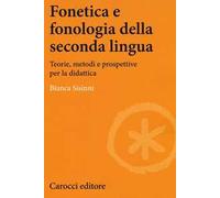 Fonetica e fonologia della seconda lingua. Teorie, metodi e prospettive per la didattica