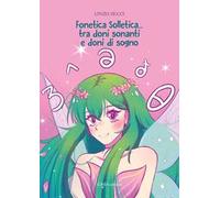 Fonetica Solletica. Tra doni sonanti e doni di sogno. Ediz. a colori