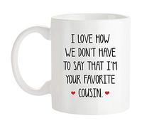 Fonhark - Tazza da caffè/tazza con scritta "I Love How We Don't Have To Say That I'm Your Favorite Cousin, Best Cousin Ever", 325 ml, colore: bianco