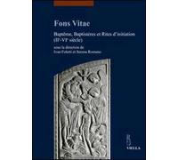 Fons Vitae. Baptême, Baptistères et Rites d'initiation (IIe-VIe siècle)