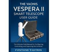 Fontaine Vautrin The Vaonis Vespera 11 Smart Telescope User Guide (Tascabile)