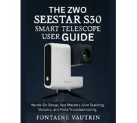 Fontaine Vautrin The ZWO Seestar S30 Smart Telescope User Guide (Tascabile)