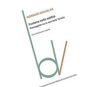 Douglas Norman – Fontane nella sabbia. Passeggiate tra le oasi della Tunisia