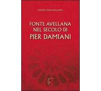 Fonte Avellana nel secolo di Pier Damiani. Atti del 29° Convegno del Centro studi avellaniti (Fonte Avellana, 29-31 agosto 2007)