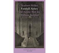 Fonthill Abbey: Die dunkle Welt des William Beckford