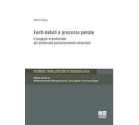 Fonti deboli e processo penale. I congegni di protezione dei dichiaranti particolarmente vulnerabili