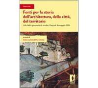 Fonti per la storia dell'architettura, della città, del territorio. Atti d...