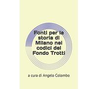 Fonti per la storia di Milano nei codici del Fondo Trotti