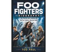 FOO FIGHTERS BIOGRAPHY: The Journey and Evolution of the Foo Fighters Musical Band